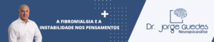 Leia mais sobre o artigo A Fibromialgia e a Instabilidade nos Pensamentos