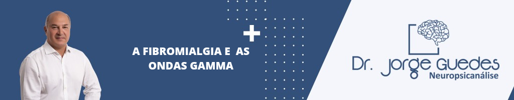 Você está visualizando atualmente A Fibromialgia e as Ondas Gamma – Parte 2